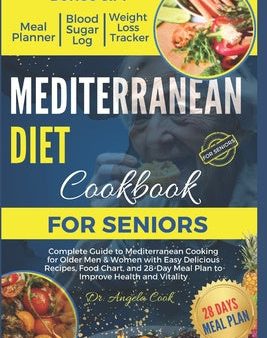 Mediterranean Diet Cookbook for Seniors 2024: Complete Guide to Mediterranean Cooking for Older Men & Women with Easy Delicious Recipes, Food Chart, a Supply