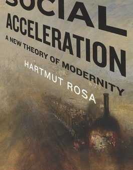 Social Acceleration: A New Theory of Modernity Sale