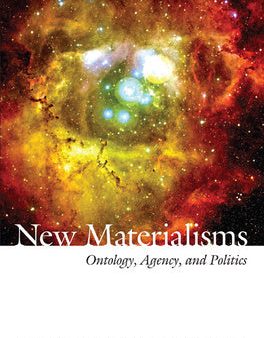 New Materialisms: Ontology, Agency, and Politics Online Hot Sale