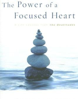 Power of a Focused Heart: 8 Life Lessons from the Beatitudes, The For Discount