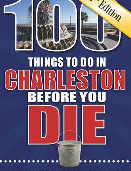 100 Things to Do in Charleston Before You Die, Second Edition For Discount