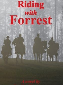 Riding With Forrest: The Memoir of John Barrett, Escort Company, Forrest s Cavalry, CSA, during the War Between the States (A Novel) Online now