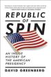 Republic of Spin: An Inside History of the American Presidency Cheap