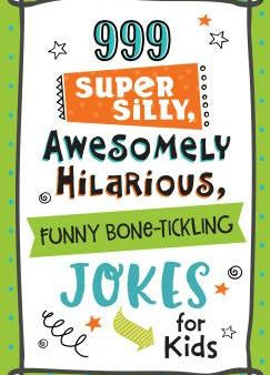 999 Super Silly, Awesomely Hilarious, Funny Bone-Tickling Jokes for Kids Sale