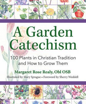 Garden Catechism: 100 Plants in Christian Tradition and How to Grow Them, A Online Hot Sale