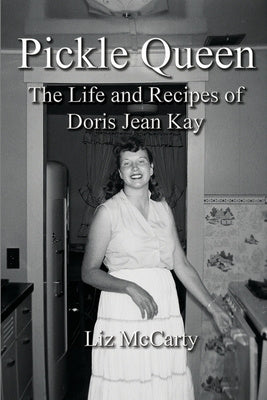 Pickle Queen: The Life and Recipes of Doris Jean Kay Supply