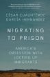 Migrating to Prison: America s Obsession with Locking Up Immigrants For Cheap