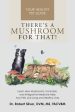 There s a Mushroom for That!: Learn How Mushrooms, Cannabis, and Integrative Medicine Help Your Pets Live Long and Healthy Lives on Sale