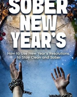 Sober New Year s: How to Use New Year s Resolutions to Stay Clean and Sober Online Hot Sale