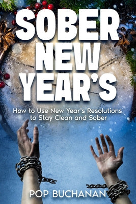 Sober New Year s: How to Use New Year s Resolutions to Stay Clean and Sober Online Hot Sale