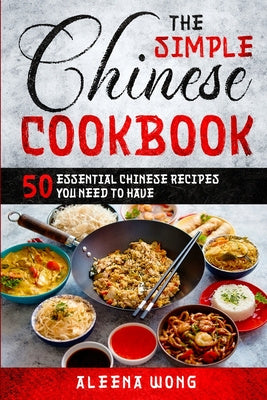 Simple Chinese Cookbook: 50 Essential Chinese Recipes You Need To Have, The Online