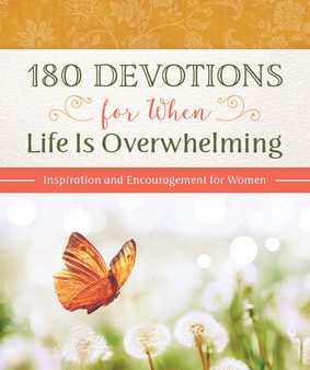 180 Devotions for When Life Is Overwhelming: Inspiration and Encouragement for Women Fashion