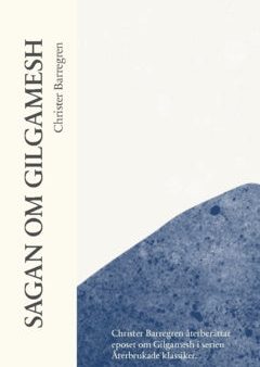 Sagan om Gilgamesh : Christer Barregren återberättar eposet om Gilgamesh i serien  Återbrukade klassiker Online Hot Sale