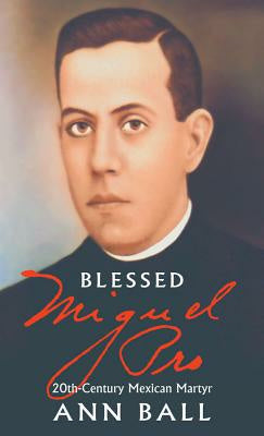 Blessed Miguel Pro: 20th Century Mexican Martyr Online Hot Sale