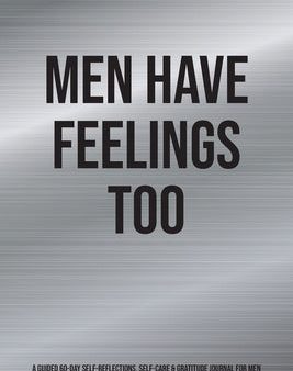 Men Have Feelings Too: A Guided 60-Day Self-Reflections, Self-Care & Gratitude Journal for Men Online Hot Sale