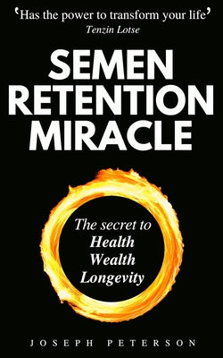 Semen Retention Miracle: Secrets of Sexual Energy Transmutation for Wealth, Health, Sex and Longevity (Cultivating Male Sexual Energy) For Discount