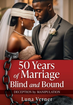 50 Years of Marriage Blind and Bound: Deception by Manipulation Online Hot Sale