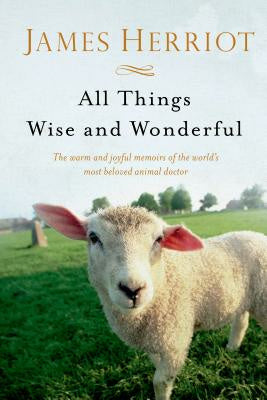 All Things Wise and Wonderful: The Warm and Joyful Memoirs of the World s Most Beloved Animal Doctor For Discount